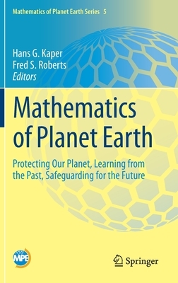 Mathematics of Planet Earth: Protecting Our Planet, Learning from the Past, Safeguarding for the Future by 