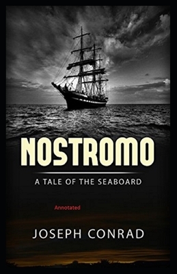 Nostromo: A Tale of the Seaboard Annotated by Joseph Conrad