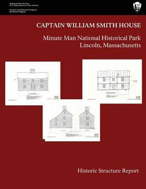 The Captain William Smith House: Historic Structure Report by U. S. Department National Park Service
