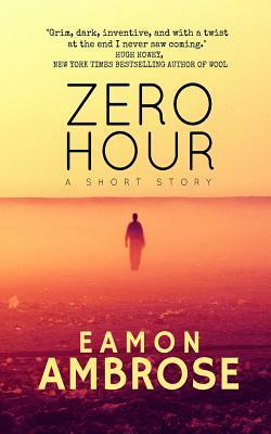 Zero Hour: A Short Story by Eamon Ambrose