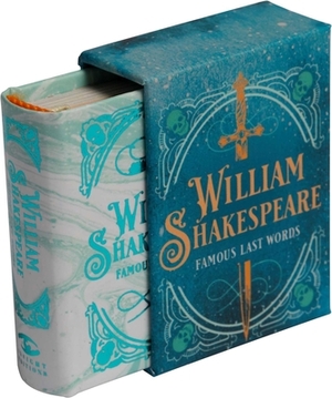 William Shakespeare: Famous Last Words (Tiny Book) by Darcy Reed