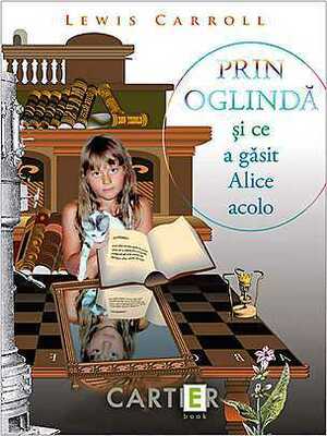 Prin oglinda si ce a gasit Alice acolo by Lewis Carroll