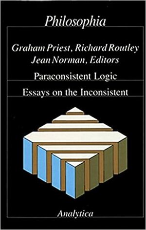 Paraconsistent Logic: Essays On The Inconsistent (Analytica) by Jean Norman, Graham Priest, Richard Routley