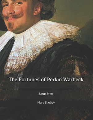 The Fortunes of Perkin Warbeck: Large Print by Mary Shelley