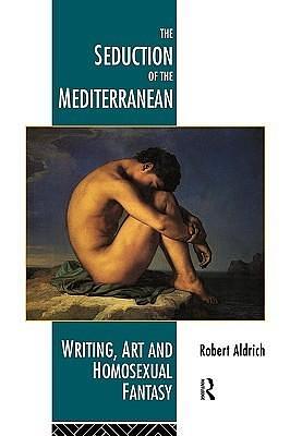 The Seduction of the Mediterranean by Robert Aldrich, Robert Aldrich