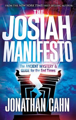 The Josiah Manifesto: The Ancient Mystery & Guide for the End Times by Jonathan Cahn