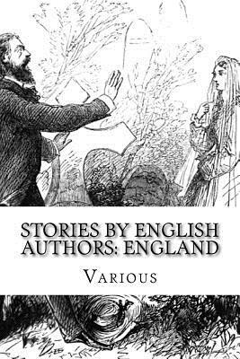 Stories by English Authors: England by Anthony Hope, Thomas Hardy, Amelia Ann Blanford Edwards