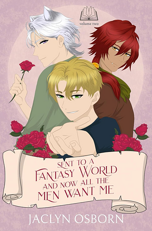 Sent to a Fantasy World and Now All the Men Want Me by Jaclyn Osborn