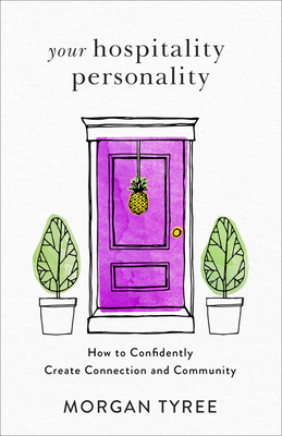 Your Hospitality Personality: How to Confidently Create Connection and Community by Morgan Tyree