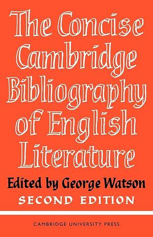 The Concise Cambridge Bibliography of English Literature, 600-1950 by George Watson
