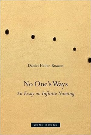 No One's Ways: An Essay on Infinite Naming by Daniel Heller-Roazen