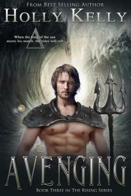 Avenging: Book Three in the Rising Series by Holly Kelly