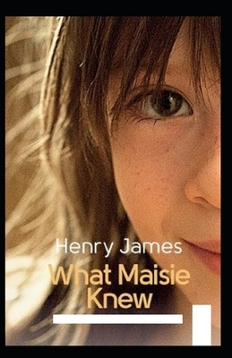 What Maisie Knew Illustrated by Henry James