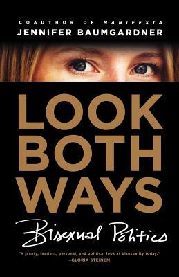 Look Both Ways: Bisexual Politics by Jennifer Baumgardner