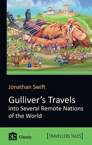 Gulliver's Travel into Several Remote Nations of the World by Jonathan Swift, Jonathan Swift