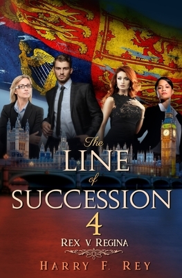 The Line of Succession 4: Rex v. Regina by Harry F. Rey