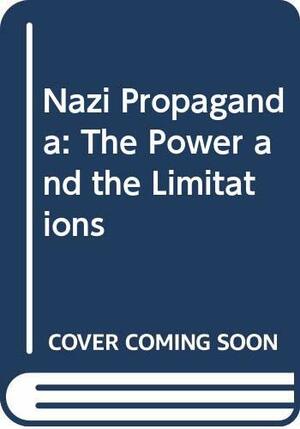 Nazi Propaganda: The Power and the Limitations by David Welch