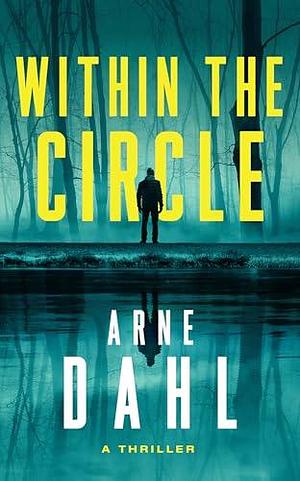 Within the Circle: A Novel by Arne Dahl, Arne Dahl