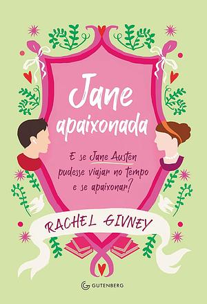 Jane apaixonada: E se Jane Austen pudesse viajar no tempo e se apaixonar? by Rachel Givney