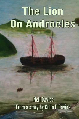 The Lion On Androcles by Neil Davies, Colin P. Davies