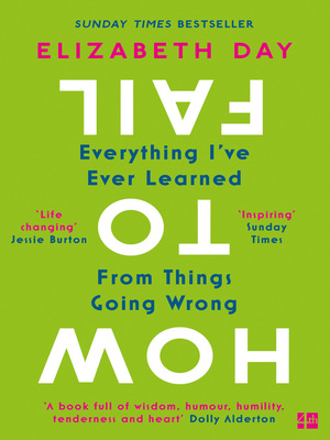 How to Fail: Everything I've Ever Learned From Things Going Wrong by Elizabeth Day