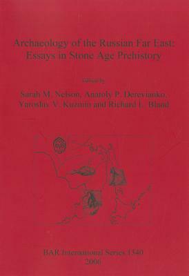 Archaeology of the Russian Far East: Essays in Stone Age Prehistory by Sarah Milledge Nelson