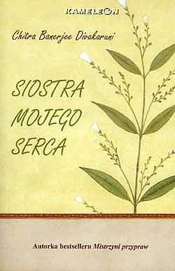 Siostra mojego serca by Chitra Banerjee Divakaruni, Klaudia Michalak-Palarz