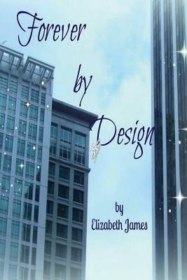 Forever by Design by Elizabeth A. James