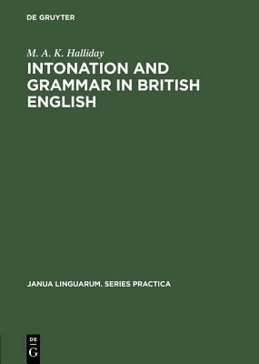 Intonation and Grammar in British English by M. a. K. Halliday