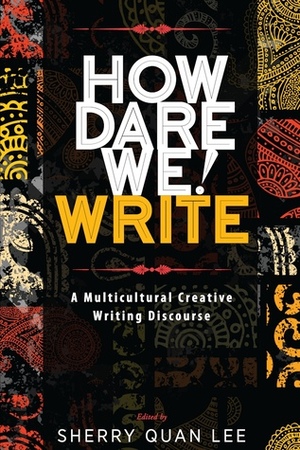 How Dare We! Write by Sherry Quan Lee
