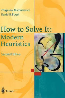 How to Solve It: Modern Heuristics by Zbigniew Michalewicz, David B. Fogel