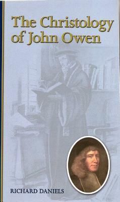 The Christology of John Owen by Richard Daniels