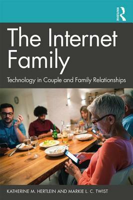 The Internet Family: Technology in Couple and Family Relationships by Markie L. C. Twist, Katherine M. Hertlein