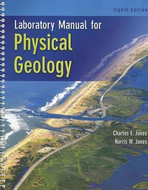 Laboratory Manual for Physical Geology by Norris W. Jones, Charles E. Jones