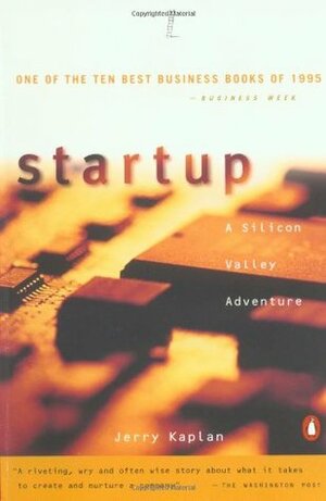 Startup: A Silicon Valley Adventure by Jerry Kaplan