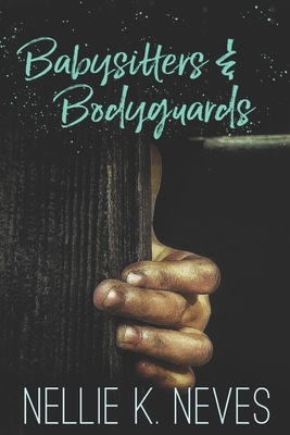 Babysitters & Bodyguards by Nellie K. Neves