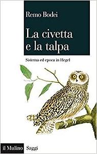 La civetta e la talpa: Sistema ed epoca in Hegel by Remo Bodei