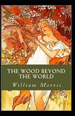 The Wood Beyond the World Annotated by William Morris