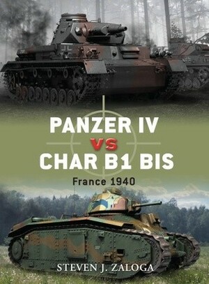 Panzer IV vs Char B1 bis: France 1940 by Steven J. Zaloga, Richard Chasemore