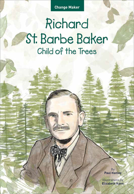 Richard St. Barbe Baker: Child of the Trees by Paul Hanley