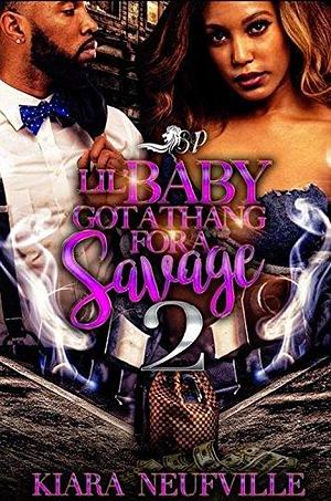 Lil' Baby Got A Thang For A Savage 2 by Kiara Neufville, Kiara Neufville