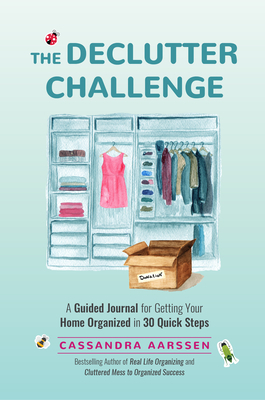 The Declutter Challenge: A Guided Journal for Getting Your Home Organized in 30 Quick Steps (Guided Journal for Cleaning & Decorating, for Fans by Cassandra Aarssen