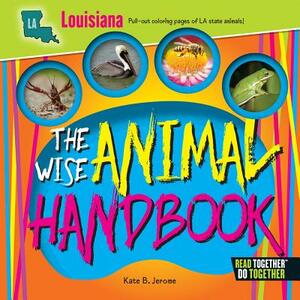 The Wise Animal Handbook Louisiana by Kate B. Jerome