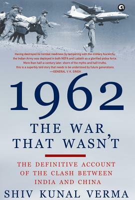 1962: The War That Wasn't by Shiv Kunal Verma