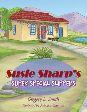 Susie Sharp's Super Special Slippers by Gregory L. Smith