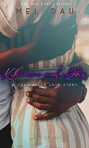 Khiaere and Phy: A Charleston Love Story by Mel Dau