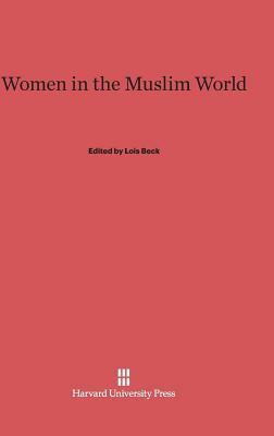 Women in the Muslim World by Lois Beck, Nikki Keddie