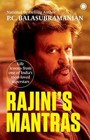 Rajini's Mantras: Life lessons from one of India's most-loved superstars by P.C. Balasubramanian