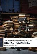 The Bloomsbury Handbook to the Digital Humanities by James O’Sullivan