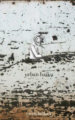 Urban Haiku by Owen Bullock